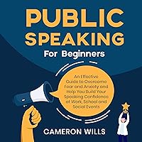 Public Speaking for Beginners: An Effective Guide to Overcome Fear and Anxiety and Help You Build Your Speaking Confidence at Work, School, and Social Events: Learn Effective Strategies and Tips! Public Speaking for Beginners: An Effective Guide to Overcome Fear and Anxiety and Help You Build Your Speaking Confidence at Work, School, and Social Events: Learn Effective Strategies and Tips! Audible Audiobook Kindle Paperback