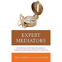 Expert Mediators: Overcoming Mediation Challenges in Workplace, Family, and Community Conflicts Expert Mediators: Overcoming Mediation Challenges in Workplace, Family, and Community Conflicts Kindle Hardcover Paperback