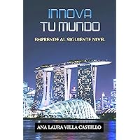 INNOVA TU MUNDO: EMPRENDE AL SIGUIENTE NIVEL (Spanish Edition) INNOVA TU MUNDO: EMPRENDE AL SIGUIENTE NIVEL (Spanish Edition) Kindle Hardcover Paperback