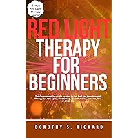 Red Light Therapy for Beginners: The Comprehensive Guide on How to Use Red and Near-infrared Therapy for Anti-aging, Skin Cancer, Brain Function, Fat Loss, Pain and Injuries (Dorothy's Titles) Red Light Therapy for Beginners: The Comprehensive Guide on How to Use Red and Near-infrared Therapy for Anti-aging, Skin Cancer, Brain Function, Fat Loss, Pain and Injuries (Dorothy's Titles) Kindle Paperback Hardcover