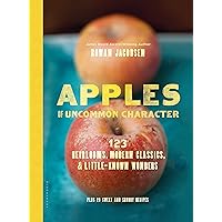 Apples of Uncommon Character: Heirlooms, Modern Classics, and Little-Known Wonders Apples of Uncommon Character: Heirlooms, Modern Classics, and Little-Known Wonders Hardcover Kindle
