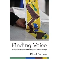 Finding Voice: A Visual Arts Approach to Engaging Social Change (The New Public Scholarship) Finding Voice: A Visual Arts Approach to Engaging Social Change (The New Public Scholarship) Kindle Hardcover Paperback
