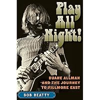 Play All Night!: Duane Allman and the Journey to Fillmore East Play All Night!: Duane Allman and the Journey to Fillmore East Paperback Kindle Audible Audiobook Audio CD