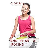 Zen and the art of ironing: How to iron properly and get the most out of your ironing time