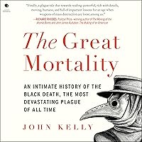 The Great Mortality: An Intimate History of the Black Death, the Most Devastating Plague of All Time The Great Mortality: An Intimate History of the Black Death, the Most Devastating Plague of All Time Audible Audiobook Paperback Kindle Hardcover Audio CD