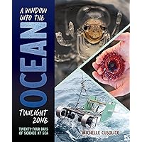 A Window into the Ocean Twilight Zone: Twenty-Four Days of Science at Sea A Window into the Ocean Twilight Zone: Twenty-Four Days of Science at Sea Kindle Hardcover