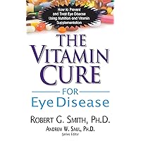 The Vitamin Cure for Eye Disease: How to Prevent and Treat Eye Disease Using Nutrition and Vitamin Supplementation The Vitamin Cure for Eye Disease: How to Prevent and Treat Eye Disease Using Nutrition and Vitamin Supplementation Paperback Kindle Hardcover