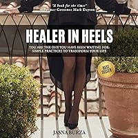 Healer in Heels: You Are the One You Have Been Waiting For: Simple Practices to Transform Your Life Healer in Heels: You Are the One You Have Been Waiting For: Simple Practices to Transform Your Life Audible Audiobook Paperback Kindle Hardcover