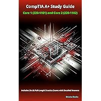 CompTIA A+ Study Guide: Core 1 (220-1101) and Core 2 (220-1102): Includes Six (6) Full-Length Practice Exams with Detailed Answers CompTIA A+ Study Guide: Core 1 (220-1101) and Core 2 (220-1102): Includes Six (6) Full-Length Practice Exams with Detailed Answers Kindle Paperback