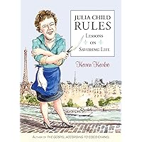 Julia Child Rules: Lessons On Savoring Life Julia Child Rules: Lessons On Savoring Life Hardcover Kindle Paperback