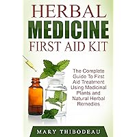 Herbal Medicine First Aid Kit: The Complete Guide To First Aid Treatment Using Medicinal Plants and Natural Herbal Remedies Herbal Medicine First Aid Kit: The Complete Guide To First Aid Treatment Using Medicinal Plants and Natural Herbal Remedies Kindle Audible Audiobook