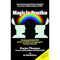 Magic in Practice: Introducing Medical NLP: The Art and Science of Language in Healing and Health Magic in Practice: Introducing Medical NLP: The Art and Science of Language in Healing and Health Paperback Kindle