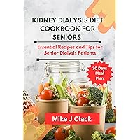 Kidney Dialysis diet Cookbook for Seniors : Essential Recipes and Tips for Senior Dialysis Patients Kidney Dialysis diet Cookbook for Seniors : Essential Recipes and Tips for Senior Dialysis Patients Kindle Hardcover Paperback