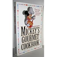 Mickey's Gourmet Cookbook: Most Popular Recipes From Walt Disney World & Disneyland Mickey's Gourmet Cookbook: Most Popular Recipes From Walt Disney World & Disneyland Paperback