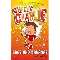 Cheeky Charlie: Bugs and Bananas (My Crazy Brother Book 2)