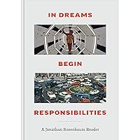 In Dreams Begin Responsibilities: A Jonathan Rosenbaum Reader In Dreams Begin Responsibilities: A Jonathan Rosenbaum Reader Hardcover