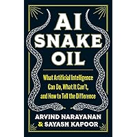AI Snake Oil: What Artificial Intelligence Can Do, What It Can’t, and How to Tell the Difference AI Snake Oil: What Artificial Intelligence Can Do, What It Can’t, and How to Tell the Difference Hardcover
