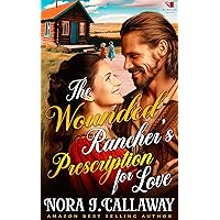 The Wounded Rancher's Prescription for Love: A Western Historical Romance Book The Wounded Rancher's Prescription for Love: A Western Historical Romance Book Kindle Paperback
