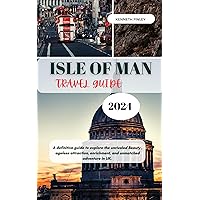 Isle Of Man Travel Guide 2024: A definitive guide to explore the unrivaled Beauty , ageless attraction, enrichment, and unmatched adventure in UK. (Travel and Vacation guide Book 42) Isle Of Man Travel Guide 2024: A definitive guide to explore the unrivaled Beauty , ageless attraction, enrichment, and unmatched adventure in UK. (Travel and Vacation guide Book 42) Kindle Paperback