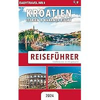 Reiseführer Kroatien: Istrien & Kvarner Bucht: Städtereisen leicht gemacht 2024 (German Edition)