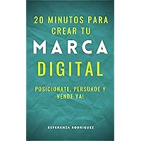 20 minutos para crear tu Marca Digital: Posiciónate, Persuade y Vende Ya! (Mkt Digital nº 1) (Spanish Edition)