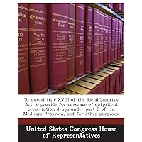 To amend title XVIII of the Social Security Act to provide for coverage of outpatient prescription drugs under part B of the Medicare Program, and for other purposes. To amend title XVIII of the Social Security Act to provide for coverage of outpatient prescription drugs under part B of the Medicare Program, and for other purposes. Paperback