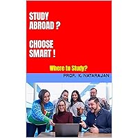 STUDY ABROAD? CHOOSE SMART!: Where to Study? STUDY ABROAD? CHOOSE SMART!: Where to Study? Kindle Hardcover Paperback