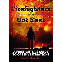 Firefighters in the Hot Seat: A Firefighter's Guide to OPS Investigations Firefighters in the Hot Seat: A Firefighter's Guide to OPS Investigations Kindle Paperback