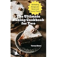 The Ultimate Baking Cookbook for Two: +50 Baking Recipes for Sweet and Savory Treats (Delicious Recipes 100) The Ultimate Baking Cookbook for Two: +50 Baking Recipes for Sweet and Savory Treats (Delicious Recipes 100) Kindle Paperback