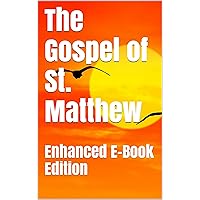 The Gospel of St. Matthew - Enhanced E-Book Edition (Illustrated. Includes 5 Different Versions, Matthew Henry Commentary, Stunning Photo Gallery + Audio Links) The Gospel of St. Matthew - Enhanced E-Book Edition (Illustrated. Includes 5 Different Versions, Matthew Henry Commentary, Stunning Photo Gallery + Audio Links) Kindle Paperback