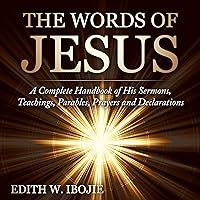 The Words of Jesus: A Complete Handbook of His Sermons, Teachings, Parables, Prayers and Declarations The Words of Jesus: A Complete Handbook of His Sermons, Teachings, Parables, Prayers and Declarations Audible Audiobook Paperback Kindle Hardcover
