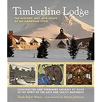 Timberline Lodge: The History, Art, and Craft of an American Icon Timberline Lodge: The History, Art, and Craft of an American Icon Hardcover Perfect Paperback