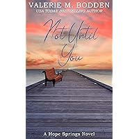 Not Until You: A Christian Romance (Hope Springs Book 3) Not Until You: A Christian Romance (Hope Springs Book 3) Kindle Paperback Audible Audiobook Hardcover