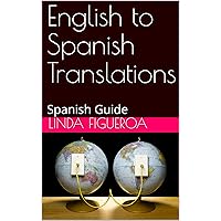 English to Spanish Translations: Spanish Guide English to Spanish Translations: Spanish Guide Kindle Paperback