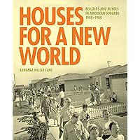 Houses for a New World: Builders and Buyers in American Suburbs, 1945–1965 Houses for a New World: Builders and Buyers in American Suburbs, 1945–1965 Hardcover Kindle