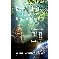 Real Life outside Social Media: Real World is big and fascinating