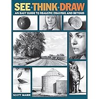 See, Think, Draw: An Easy Guide to Realistic Drawing and Beyond See, Think, Draw: An Easy Guide to Realistic Drawing and Beyond Paperback