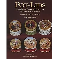 Pot-Lids & Other Coloured Printed Staffordshire Wares: Reference & Price Guide Pot-Lids & Other Coloured Printed Staffordshire Wares: Reference & Price Guide Hardcover