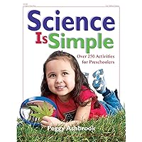 Science Is Simple: Over 250 Activities for Preschoolers Science Is Simple: Over 250 Activities for Preschoolers Paperback Kindle
