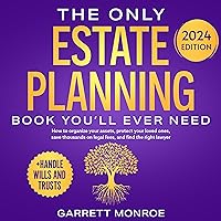 The Only Estate Planning Book You’ll Ever Need: How to Organize Your Assets, Protect Your Loved Ones, Save Thousands on Legal Fees & Find The Right Lawyer: +Handle Wills and Trusts) (Estate Planning & Living Trusts 1) The Only Estate Planning Book You’ll Ever Need: How to Organize Your Assets, Protect Your Loved Ones, Save Thousands on Legal Fees & Find The Right Lawyer: +Handle Wills and Trusts) (Estate Planning & Living Trusts 1) Kindle Audible Audiobook