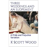 Three Weddings and an Elopement: A Pride and Prejudice Variation (Regency Romances) Three Weddings and an Elopement: A Pride and Prejudice Variation (Regency Romances) Kindle