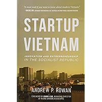 Startup Vietnam: Innovation and Entrepreneurship in the Socialist Republic Startup Vietnam: Innovation and Entrepreneurship in the Socialist Republic Paperback Kindle
