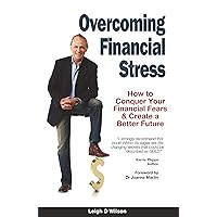 Overcoming Financial Stress: How to Conquer Your Financial Fears & Create a Better Future Overcoming Financial Stress: How to Conquer Your Financial Fears & Create a Better Future Kindle Paperback