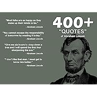 400+ Quotes of Abraham Lincoln 400+ Quotes of Abraham Lincoln Kindle Paperback