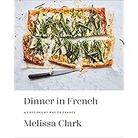 Dinner in French: My Recipes by Way of France: A Cookbook