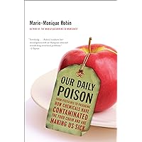 Our Daily Poison: From Pesticides to Packaging, How Chemicals Have Contaminated the Food Chain and Are Making Us Sick Our Daily Poison: From Pesticides to Packaging, How Chemicals Have Contaminated the Food Chain and Are Making Us Sick Kindle Hardcover Paperback