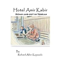 Hotel Amir Kabir: Down and out in Tehran (The Misadventures of Haole boy Book 2) Hotel Amir Kabir: Down and out in Tehran (The Misadventures of Haole boy Book 2) Kindle Paperback