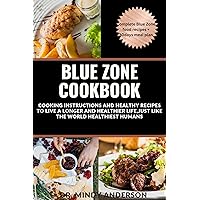 BLUE ZONE COOKBOOK: Recipes To Live A Longer And Healthier Life,Like The World Healthiest People With Healthy Recipes And Cooking Instructions BLUE ZONE COOKBOOK: Recipes To Live A Longer And Healthier Life,Like The World Healthiest People With Healthy Recipes And Cooking Instructions Kindle Paperback