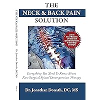 The Neck & Back Pain Solution: Everything You Need To Know About Non-Surgical Spinal Decompresion Therapy The Neck & Back Pain Solution: Everything You Need To Know About Non-Surgical Spinal Decompresion Therapy Kindle Paperback