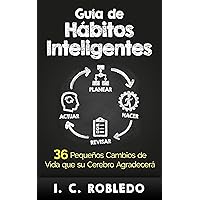 Guía de Hábitos Inteligentes: 36 Pequeños Cambios de Vida que su Cerebro Agradecerá (Domine Su Mente, Transforme Su Vida) (Spanish Edition)
